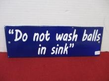 "Do Not Wash Balls in Sink" Porcelain Advertising Sign