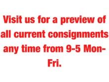 Visit us for a preview of all current consignments any time from 9-5, Mon-F